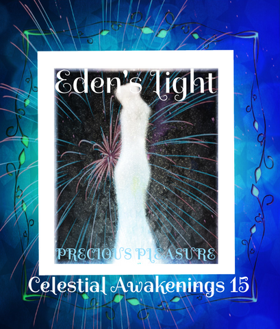 91 - "EDEN'S LIGHT" ESSENCES<br>Celestial Awakenings 15<br>"PRECIOUS PLEASURE"