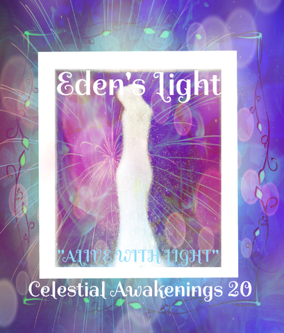 96 - "EDEN'S LIGHT" ESSENCES<br>Celestial Awakenings 20<br>"ALIVE WITH LIGHT"