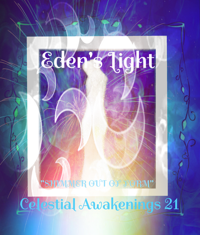 97 - "EDEN'S LIGHT" ESSENCES<br>Celestial Awakenings 21<br>"SHIMMER OUT OF FORM"