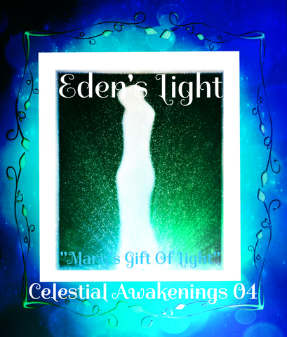 80 - "EDEN'S LIGHT" ESSENCES<br>Celestial Awakenings 04<br>"MARY'S GIFT OF LIGHT"