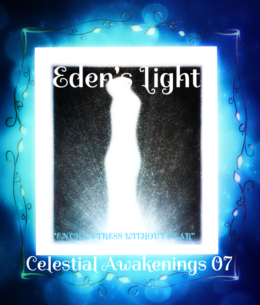 83 - "EDEN'S LIGHT" ESSENCES<br>Celestial Awakenings 07<br>"ENCHANTRESS WITHOUT FEAR"