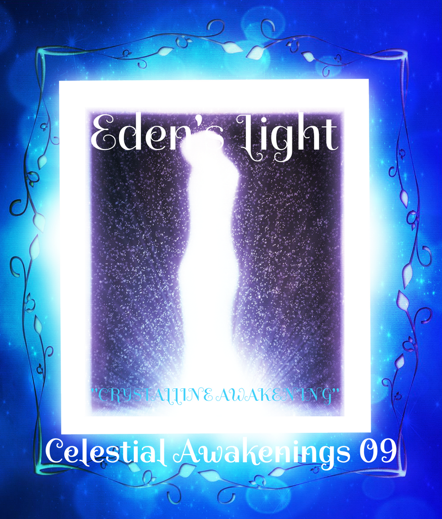 85 - "EDEN'S LIGHT" ESSENCES<br>Celestial Awakenings 09<br>"CRYSTALLINE AWAKENING"