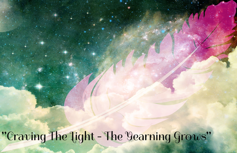 "CRAVING THE LIGHT - THE YEARNING GROWS" - Phoenix Rose Essence