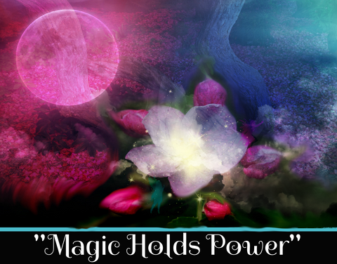 "MAGIC HOLDS POWER . . . " - SACRED SHADOW ESSENCE OF LIGHT 021